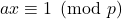 ax \equiv 1 \pmod p