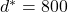 d^{*} = 800