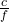 \frac{c}{f}