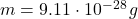 m = 9.11 \cdot 10^{-28} \, g