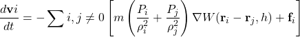 \begin{equation*}\frac{d\mathbf{v}i}{dt} = -\sum{i,j \neq 0} \left[ m \left( \frac{P_i}{\rho_i^2} + \frac{P_j}{\rho_j^2} \right) \nabla W(\mathbf{r}_i - \mathbf{r}_j, h) + \mathbf{f}_i \right]\end{equation*}