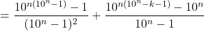 \[= \frac{10^{n(10^n-1)}-1}{(10^n-1)^2} + \frac{10^{n(10^n-k-1)}-10^n}{10^n-1}\]