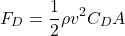 \begin{equation*}F_D = \frac{1}{2} \rho v^2 C_D A\end{equation*}