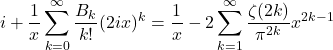 \[i + \frac{1}{x}\sum_{k=0}^\infty \frac{B_{k}}{k!}(2ix)^k = \frac{1}{x} - 2\sum_{k=1}^\infty \frac{\zeta(2k)}{\pi^{2k}}x^{2k-1}\]