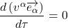 \[\frac{d\left(v^\alpha \overrightarrow{e_\alpha}\right)}{d \tau}=0\]