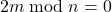 2m \bmod n = 0