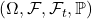 (\Omega, \mathcal{F}, {\mathcal{F}_t}, \mathbb{P})