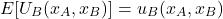 \begin{equation*}E[U_B(x_A,x_B)] = u_B(x_A,x_B)\end{equation*}