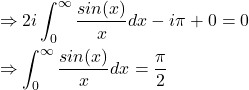 Rendered by QuickLaTeX.com \begin{align*} &\Rightarrow 2i \int^{\infty}_{0} \frac{sin(x)}{x}dx - i \pi + 0 = 0 \\ &\Rightarrow \int^{\infty}_{0} \frac{sin(x)}{x}dx = \frac{\pi}{2} \\\end{align*}