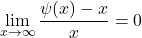 \begin{equation*}\lim _{x \rightarrow \infty} \frac{\psi(x)-x}{x}=0\end{equation*}
