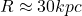 R\approx30 kpc