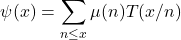 \begin{equation*}\psi(x) = \sum_{n \leq x} \mu(n) T(x/n)\end{equation*}