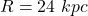 R=24~ kpc