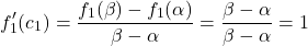 \[f_1'(c_1) = \frac{f_1(\beta) - f_1(\alpha)}{\beta - \alpha} = \frac{\beta - \alpha}{\beta - \alpha} = 1\]
