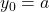 y_0 = a
