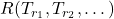 R(T_{r_1}, T_{r_2}, \dots)