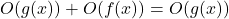 \begin{equation*}O(g(x)) + O(f(x)) = O(g(x))\end{equation*}