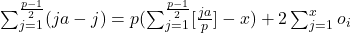 \sum_{j=1}^{\frac{p-1}{2}} (ja - j) = p( \sum_{j=1}^{\frac{p-1}{2}} [\frac{ja}{p}] - x) + 2 \sum_{j=1}^{x} o_{i}