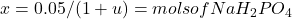 x = 0.05/(1+u) = mols of NaH_{2}PO_{4}