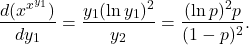 \[\frac{d(x^{x^{y_1}})}{dy_1} = \frac{y_1 (\ln y_1)^2}{y_2} = \frac{(\ln p)^2 p}{(1-p)^2}.\]
