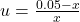 u = \frac{0.05-x}{x}