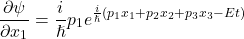 \begin{equation*}\frac{\partial\psi}{\partial x_1} = \frac{i}{\hslash} p_1 e^{\frac{i}{\hslash}(p_1 x_1 + p_2 x_2 + p_3 x_3 - Et)}\end{equation*}