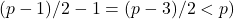 (p-1)/2-1=(p-3)/2 < p)