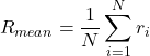 \begin{equation*}R_{mean}=\frac{1}{N}\sum_{i=1}^{N}r_{i}\end{equation*}