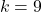 \[k=9\]