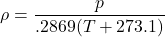 \begin{equation*}\rho = \frac{p}{.2869(T + 273.1)}\end{equation*}