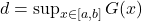 d=\sup_{x \in [a,b] } G(x)