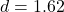 Rendered by QuickLaTeX.com d = 1.62