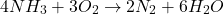 \[4NH_3+ 3O_2 \rightarrow 2N_2+ 6H_2 O\]