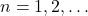 n=1,2,…