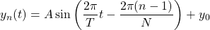 \begin{equation*}y_n(t) = A \sin \left( \frac{2\pi}{T}t - \frac{2\pi(n-1)}{N} \right) + y_0\end{equation*}