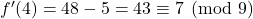 f^{\prime}(4)=48-5=43 \equiv 7 \pmod {9}