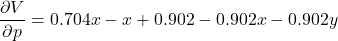 \[\frac{\partial V}{\partial p} = 0.704x - x + 0.902 - 0.902x - 0.902y\]