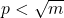 p < \sqrt{m}