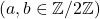 (a,b \in \mathbb{Z}/2\mathbb{Z})