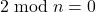 2 \bmod n = 0