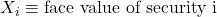 X_i \equiv \text{face value of security i}