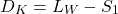 \begin{equation*}D_{K} = L_{W} - S_{1}\end{equation*}