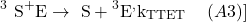 \[{ }^3 \mathrm{~S}^+\mathrm{E} \rightarrow \mathrm{~S}+{ }^3 \mathrm{E}^, \mathrm{k}_{\text {TTET }} \hspace{10pt} (A3) \\]
