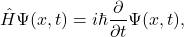 \begin{equation*} \hat{H}\Psi(x,t)=i\hbar\frac{\partial}{\partial{t}}\Psi(x,t),\end{equation*}