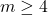 m \geq 4
