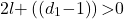 \[&2l\mathrm{+}\left(\left(d_1\mathrm{-}1\right)\right)\mathrm{>}0\]