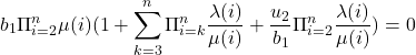 Rendered by QuickLaTeX.com \begin{equation*}b_1 \Pi_{i=2}^{n} \mu(i) (1 + \sum_{k=3}^{n} \Pi_{i=k}^{n} \frac {\lambda(i)}{\mu(i)} + \frac {u_2}{b_1} \Pi_{i=2}^{n} \frac {\lambda(i)}{\mu(i)}) = 0\end{equation*}