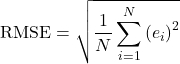\[\text{RMSE} = \sqrt{\frac{1}{N} \sum_{i=1}^{N} \left( e_i \right)^2 }\]