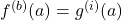 f^{(b)}(a)=g^{(i)}(a)
