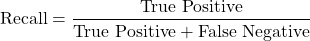\begin{equation*}\text{Recall} = \frac{\text{True Positive}}{\text{True Positive} + \text{False Negative}}\end{equation*}
